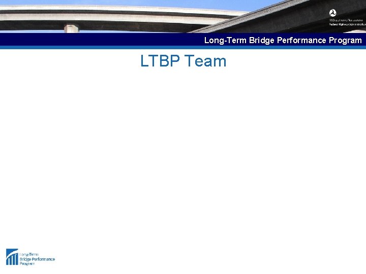 Long-Term Bridge Performance Program LTBP Team 