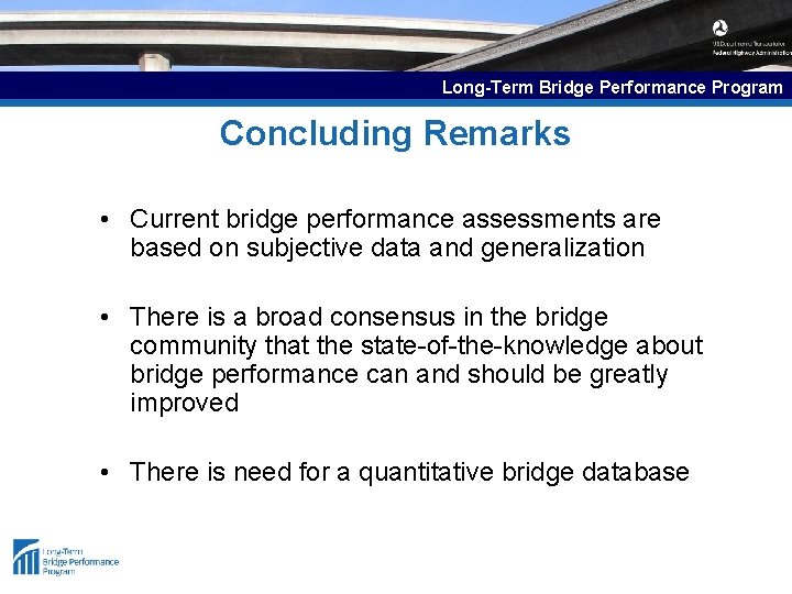 Long-Term Bridge Performance Program Concluding Remarks • Current bridge performance assessments are based on