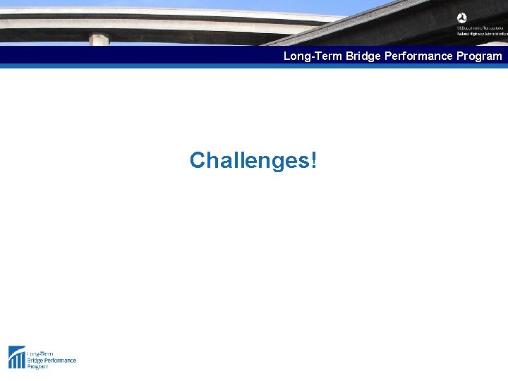 Long-Term Bridge Performance Program Challenges! 