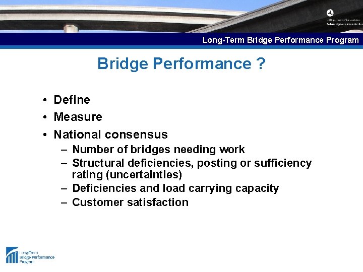 Long-Term Bridge Performance Program Bridge Performance ? • Define • Measure • National consensus