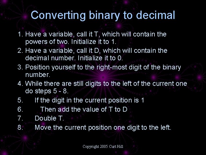 Converting binary to decimal 1. Have a variable, call it T, which will contain