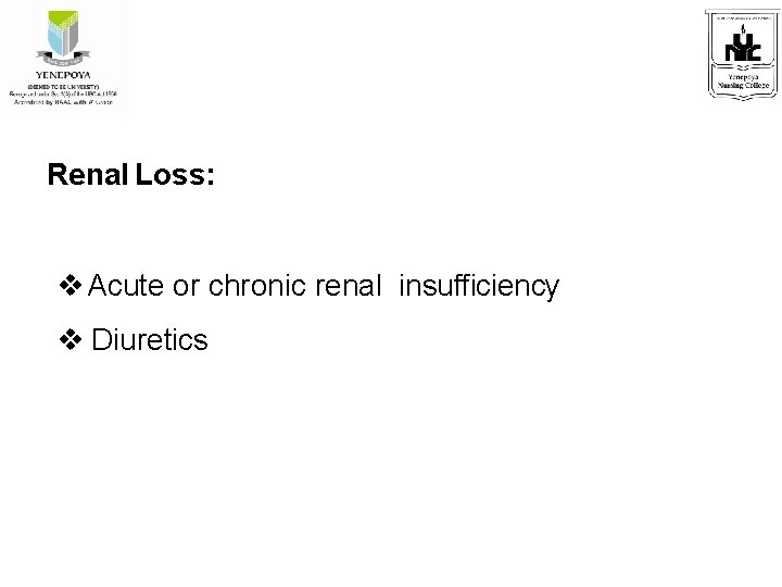 Renal Loss: v Acute or chronic renal insufficiency v Diuretics 