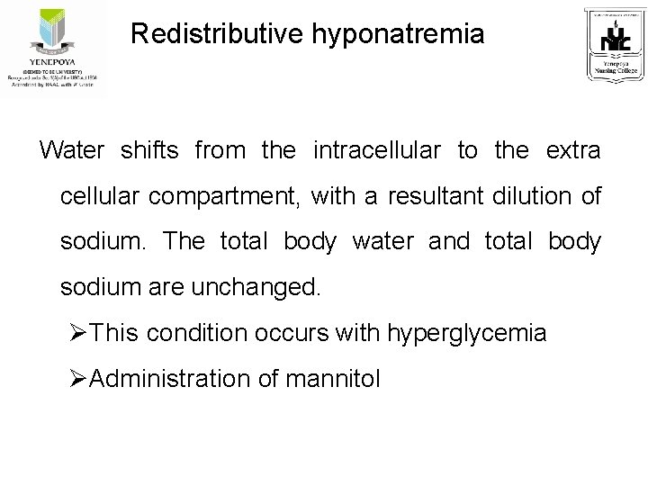 Redistributive hyponatremia Water shifts from the intracellular to the extra cellular compartment, with a