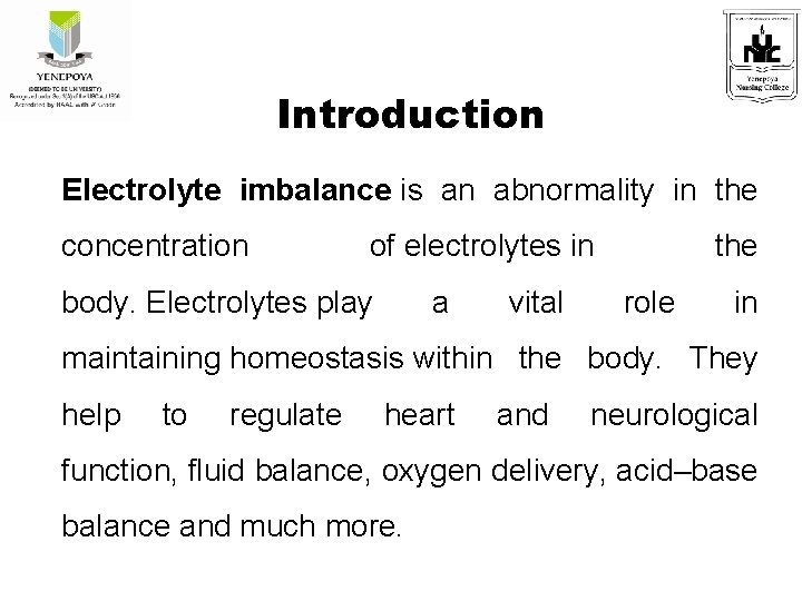 Introduction Electrolyte imbalance is an abnormality in the concentration of electrolytes in body. Electrolytes