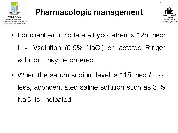 Pharmacologic management • For client with moderate hyponatremia 125 meq/ L - IVsolution (0.