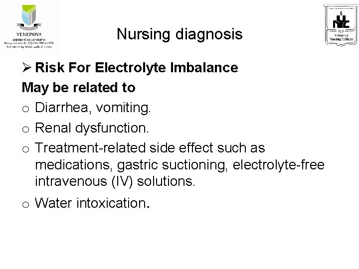 Nursing diagnosis Risk For Electrolyte Imbalance May be related to o Diarrhea, vomiting. o