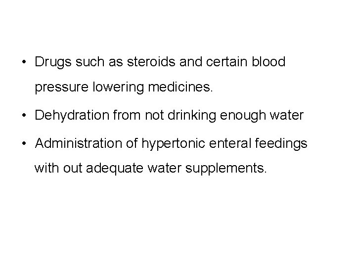  • Drugs such as steroids and certain blood pressure lowering medicines. • Dehydration