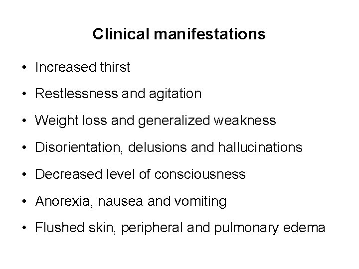 Clinical manifestations • Increased thirst • Restlessness and agitation • Weight loss and generalized
