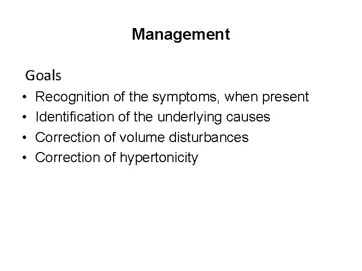 Management Goals • • Recognition of the symptoms, when present Identification of the underlying
