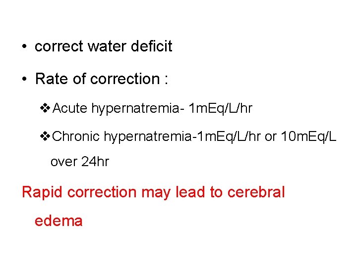  • correct water deficit • Rate of correction : v. Acute hypernatremia- 1