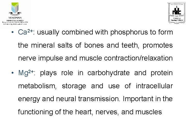  • Ca 2+: usually combined with phosphorus to form the mineral salts of