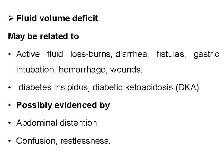  Fluid volume deficit May be related to • Active fluid loss-burns, diarrhea, fistulas,