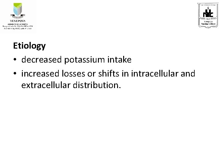 Etiology • decreased potassium intake • increased losses or shifts in intracellular and extracellular