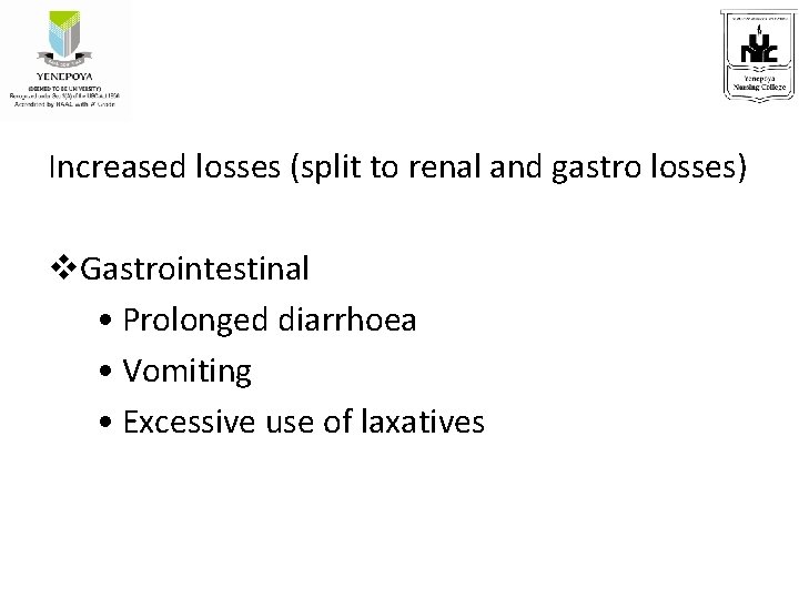 Increased losses (split to renal and gastro losses) v. Gastrointestinal • Prolonged diarrhoea •
