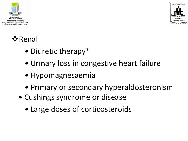 v. Renal • Diuretic therapy* • Urinary loss in congestive heart failure • Hypomagnesaemia