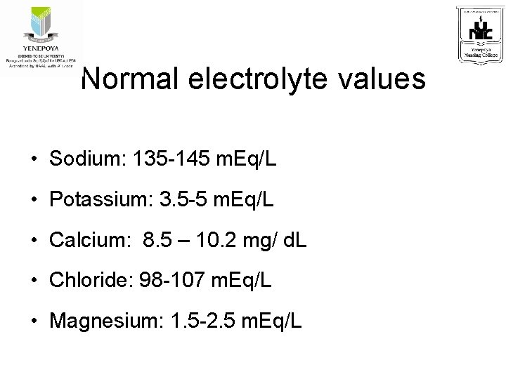 Normal electrolyte values • Sodium: 135 -145 m. Eq/L • Potassium: 3. 5 -5