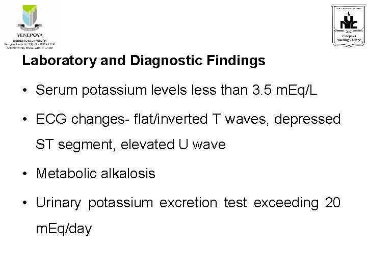 Laboratory and Diagnostic Findings • Serum potassium levels less than 3. 5 m. Eq/L