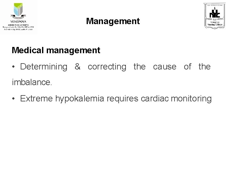 Management Medical management • Determining & correcting the cause of the imbalance. • Extreme