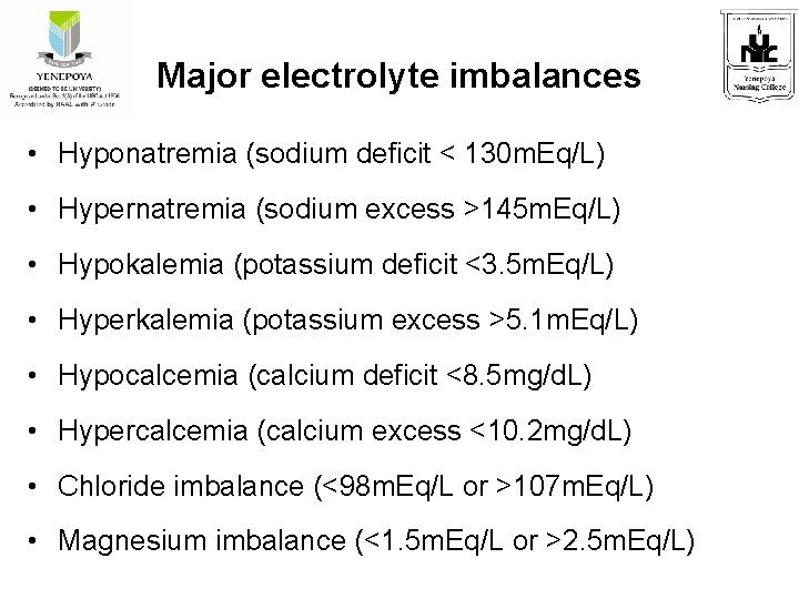 Major electrolyte imbalances • Hyponatremia (sodium deficit < 130 m. Eq/L) • Hypernatremia (sodium