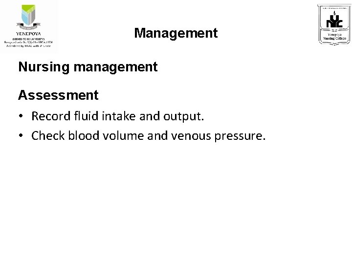 Management Nursing management Assessment • Record fluid intake and output. • Check blood volume