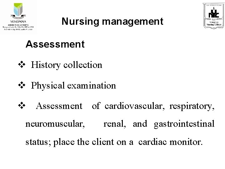 Nursing management Assessment v History collection v Physical examination v Assessment of cardiovascular, respiratory,