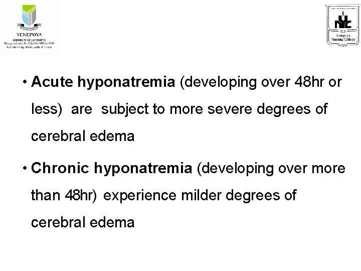  • Acute hyponatremia (developing over 48 hr or less) are subject to more