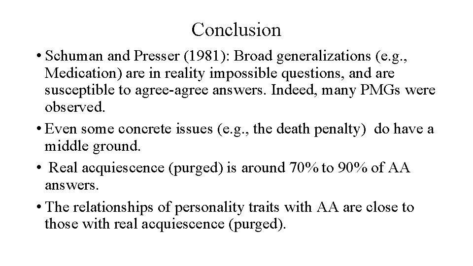 Conclusion • Schuman and Presser (1981): Broad generalizations (e. g. , Medication) are in