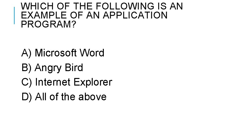 WHICH OF THE FOLLOWING IS AN EXAMPLE OF AN APPLICATION PROGRAM? A) Microsoft Word