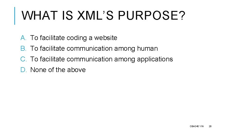WHAT IS XML’S PURPOSE? A. To facilitate coding a website B. To facilitate communication