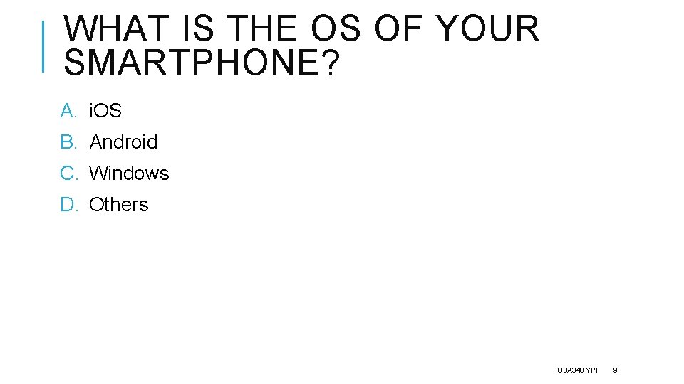 WHAT IS THE OS OF YOUR SMARTPHONE? A. i. OS B. Android C. Windows