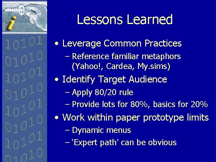 Lessons Learned • Leverage Common Practices – Reference familiar metaphors (Yahoo!, Cardea, My. sims)