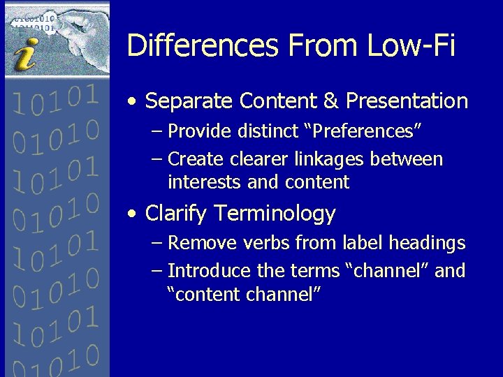 Differences From Low-Fi • Separate Content & Presentation – Provide distinct “Preferences” – Create