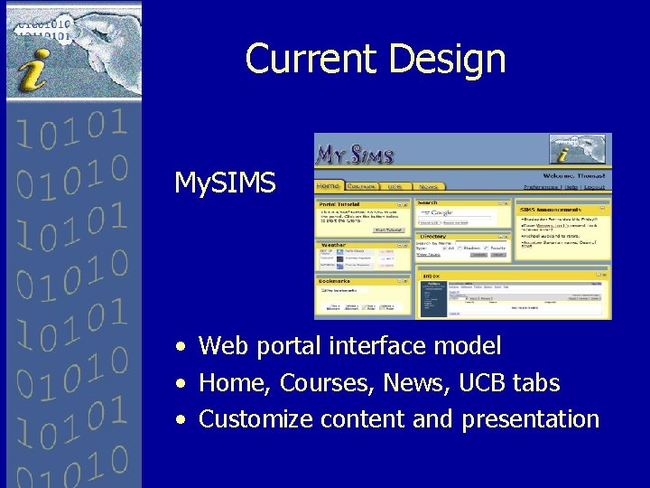 Current Design My. SIMS • Web portal interface model • Home, Courses, News, UCB
