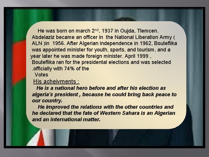 He was born on march 2 nd, 1937 in Oujda, Tlemcen. Abdelaziz became an