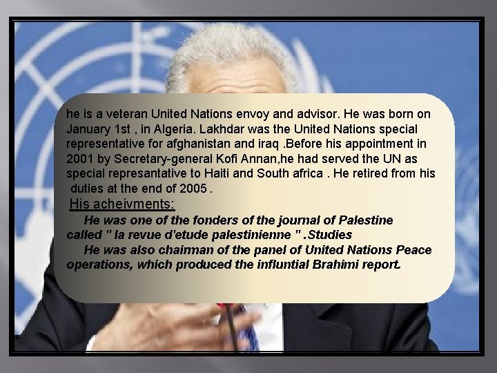 he is a veteran United Nations envoy and advisor. He was born on January