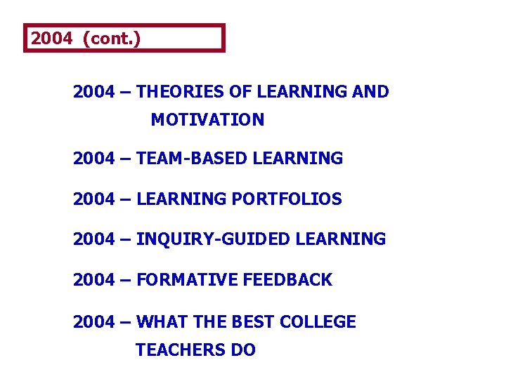 2004 (cont. ) 2004 – THEORIES OF LEARNING AND MOTIVATION 2004 – TEAM-BASED LEARNING