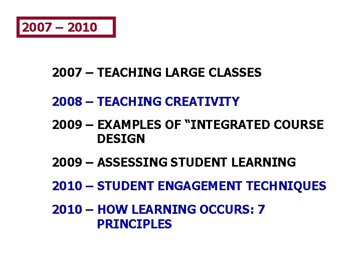 2007 – 2010 2007 – TEACHING LARGE CLASSES 2008 – TEACHING CREATIVITY 2009 –