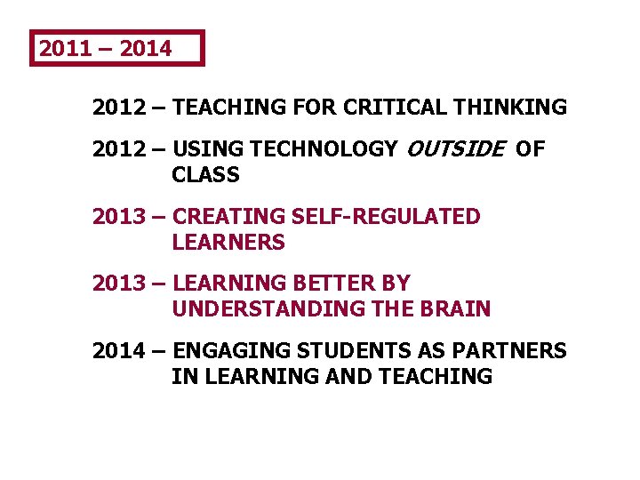 2011 – 2014 2012 – TEACHING FOR CRITICAL THINKING 2012 – USING TECHNOLOGY OUTSIDE