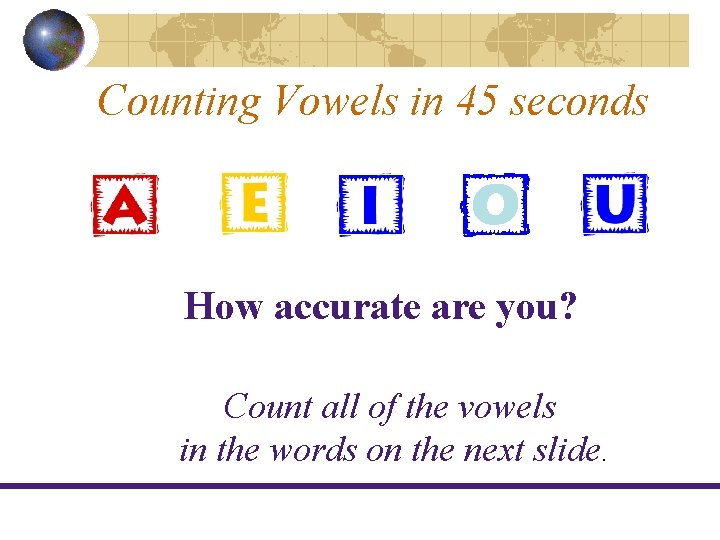 Counting Vowels in 45 seconds How accurate are you? Count all of the vowels