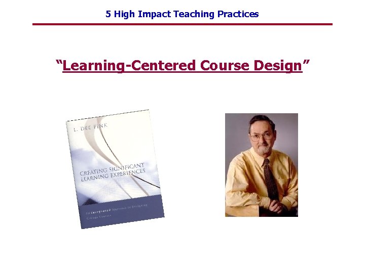 5 High Impact Teaching Practices “Learning-Centered Course Design” 