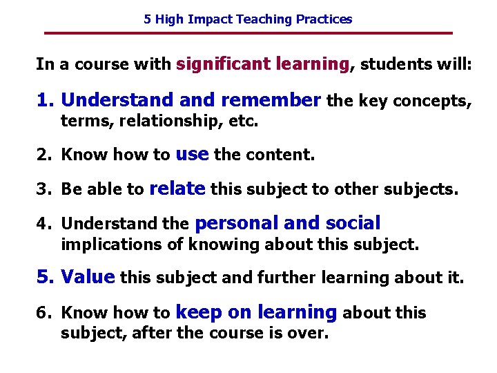 5 High Impact Teaching Practices In a course with significant learning, students will: 1.