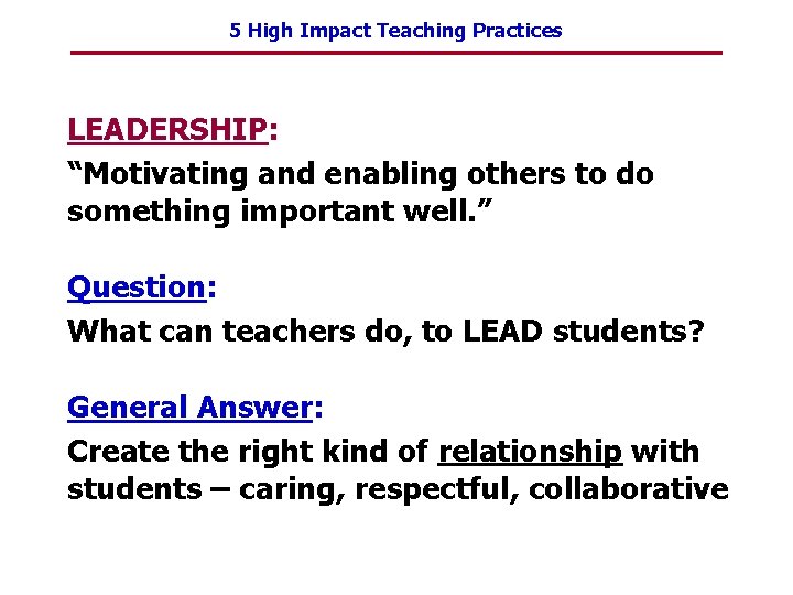 5 High Impact Teaching Practices LEADERSHIP: “Motivating and enabling others to do something important