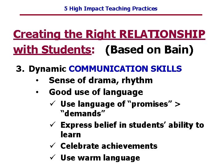 5 High Impact Teaching Practices Creating the Right RELATIONSHIP with Students: (Based on Bain)