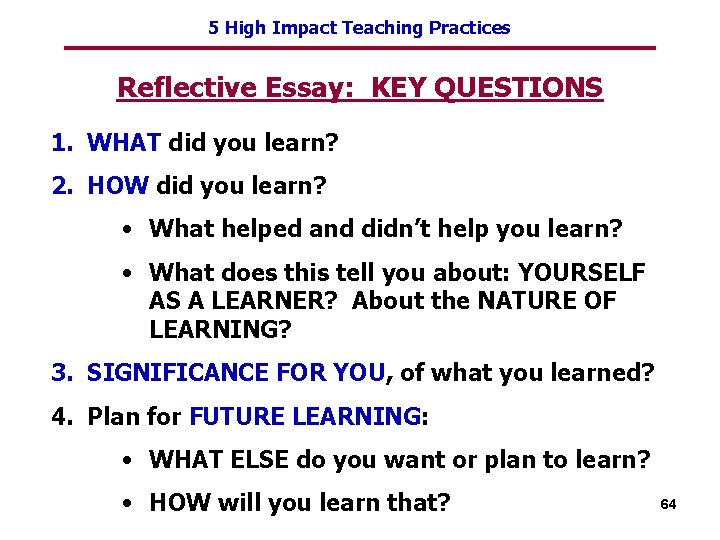 5 High Impact Teaching Practices Reflective Essay: KEY QUESTIONS 1. WHAT did you learn?