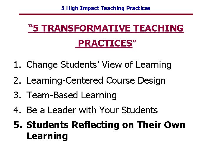 5 High Impact Teaching Practices “ 5 TRANSFORMATIVE TEACHING PRACTICES” 1. Change Students’ View