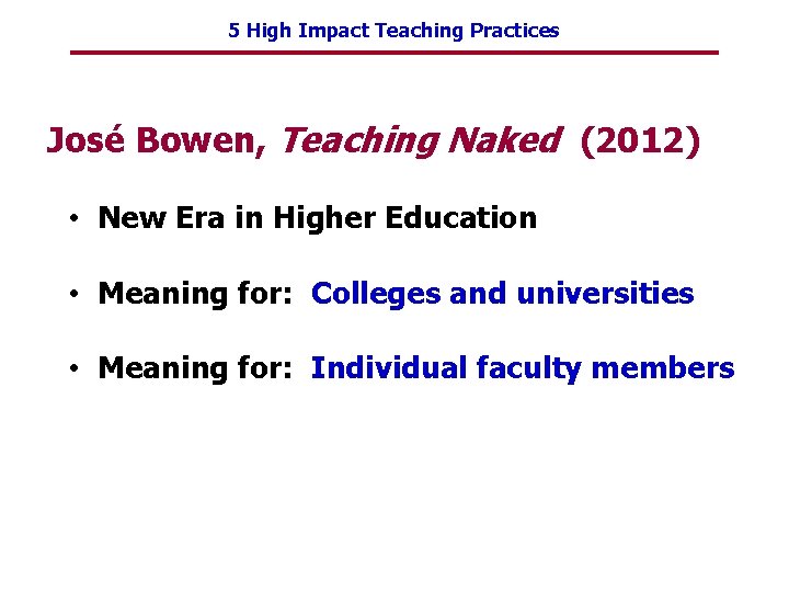 5 High Impact Teaching Practices José Bowen, Teaching Naked (2012) • New Era in