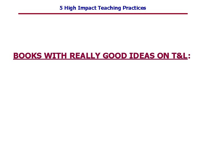 5 High Impact Teaching Practices BOOKS WITH REALLY GOOD IDEAS ON T&L: 