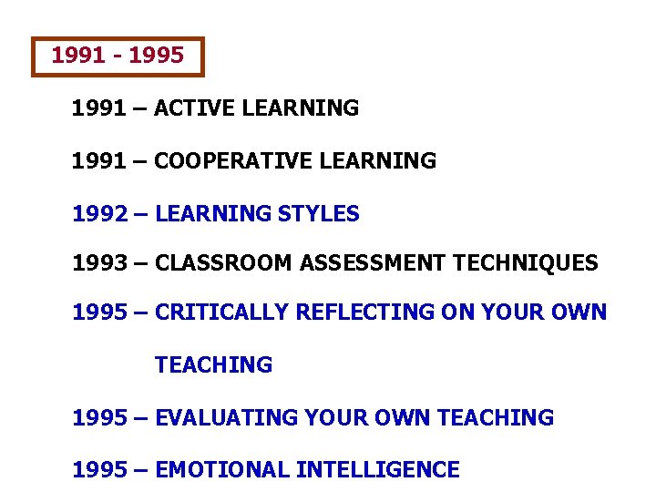 1991 - 1995 1991 – ACTIVE LEARNING 1991 – COOPERATIVE LEARNING 1992 – LEARNING