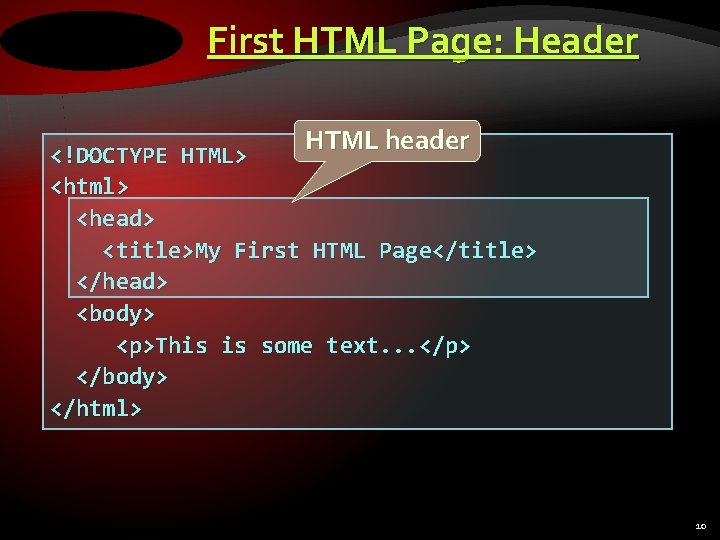 First HTML Page: Header HTML header <!DOCTYPE HTML> <html> <head> <title>My First HTML Page</title>