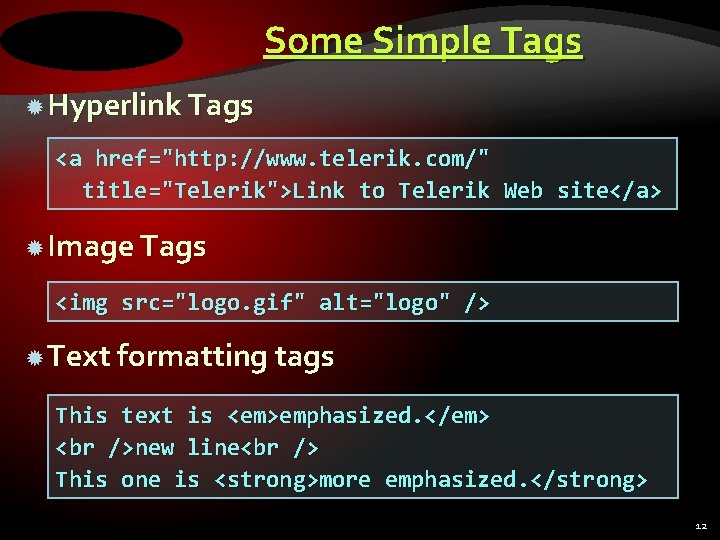 Some Simple Tags Hyperlink Tags <a href="http: //www. telerik. com/" title="Telerik">Link to Telerik Web